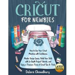 Cricut for Newbies: How to Use Your Cricut Machine with Confidence. Master Design Space, Build Your Skills with In-Depth Project Tutorials, and Enjoy ... (The Cricut for Newbies Collection, Band 1)