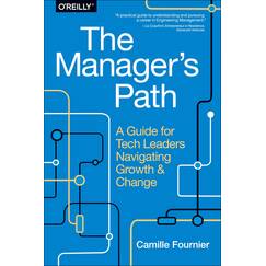 The Manager's Path: A Guide for Tech Leaders Navigating Growth and Change