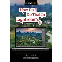 How Do I Do That in Lightroom?: The Quickest Ways to Do the Things You Want to Do, Right Now!