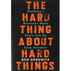 The Hard Thing About Hard Things: Building a Business When There Are No Easy Answers―Straight Talk on the Challenges of Entrepreneurship
