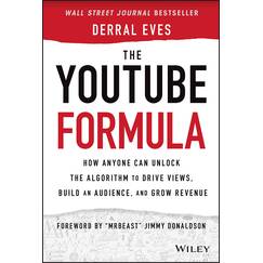 The YouTube Formula: How Anyone Can Unlock the Algorithm to Drive Views, Build an Audience, and Grow Revenue