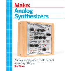 Make: Analog Synthesizers: A modern approach to old-school sound synthesis