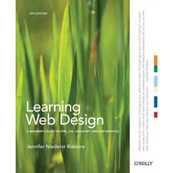 Learning Web Design: A Beginner's Guide to HTML, CSS, JavaScript, and Web Graphics