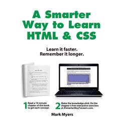 A Smarter Way to Learn HTML & CSS: Learn it faster. Remember it longer.