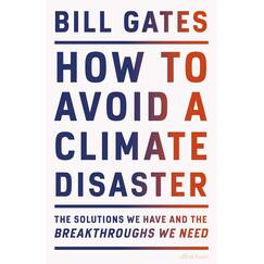 How to Avoid a Climate Disaster: The Solutions We Have and the Breakthroughs We Need