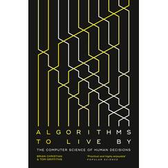 Algorithms to Live By: The Computer Science of Human Decisions
