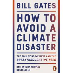 How to Avoid a Climate Disaster: The Solutions We Have and the Breakthroughs We Need
