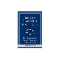 The New Lawyer's Handbook: 101 Things They Don't Teach You in Law School