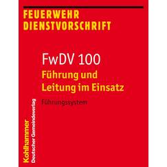 Führung und Leitung im Einsatz (FwDV 100): Führungssystem (Feuerwehr-Dienstvorschriften (FWDV), 100, Band 100)