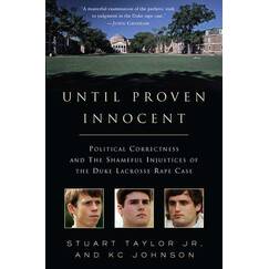 Until Proven Innocent: Political Correctness and the Shameful Injustices of the Duke Lacrosse Rape Case