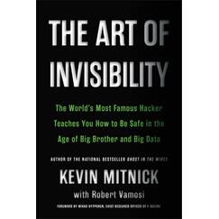 The Art of Invisibility: The World's Most Famous Hacker Teaches You How to Be Safe in the Age of Big Brother and Big Data (Back Bay Books)