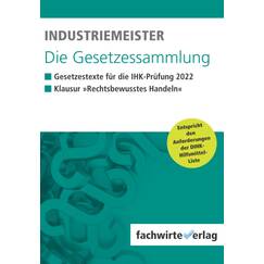 Industriemeister - Die Gesetzessammlung 2022: Unkommentierte Gesetzestexte für die IHK-Klausur