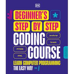 Beginner's Step-by-Step Coding Course: Learn Computer Programming the Easy Way (Dk Complete Courses)