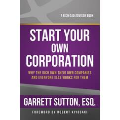Start Your Own Corporation: Why the Rich Own Their Own Companies and Everyone Else Works for Them