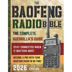 The Baofeng Radio Bible: The Comprehensive and Easy-to-Follow Guerrilla's Guide to Become a Pro with Your Baofeng Radio in No Time and Stay Connected When It Matters Most