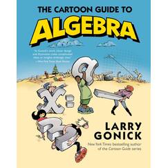 The Cartoon Guide to Algebra (Cartoon Guide Series, 22)