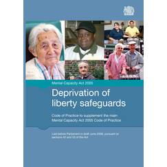Deprivation of liberty safeguards: code of practice to supplement the main Mental Capacity Act 2005 code of practice (Final Edition)