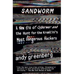 Sandworm: A New Era of Cyberwar and the Hunt for the Kremlin's Most Dangerous Hackers