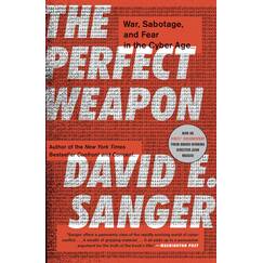 The Perfect Weapon: War, Sabotage, and Fear in the Cyber Age