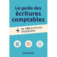 Le guide des écritures comptables: Plus de 150 écritures expliquées