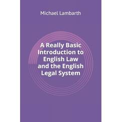 A Really Basic Introduction to English Law and the English Legal System (Really Basic Introductions)