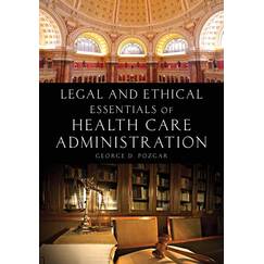 LEGAL & ETHICAL ESSENTIALS OF HEALTH CARE ADMINISTRATION 2E: .