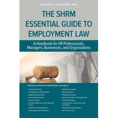 SHRM Essential Guide to Employment Law: A Handbook for HR Professionals, Managers, Businesses, and Organizations