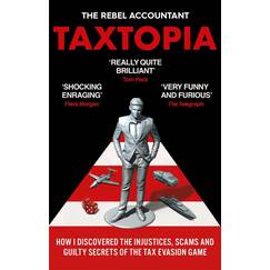 TAXTOPIA: How I Discovered the Injustices, Scams and Guilty Secrets of the Tax Evasion Game