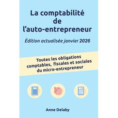 La comptabilité de l'auto-entrepreneur: Toutes les obligations comptables, fiscales et sociales du micro-entrepreneur
