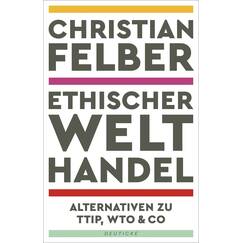 Ethischer Welthandel: Alternativen zu TTIP, WTO & Co