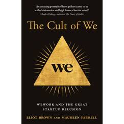 The Cult of We: WeWork and the Great Start-Up Delusion