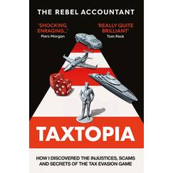Taxtopia: How I Discovered the Injustices, Scams and Guilty Secrets of the Tax Evasion Game