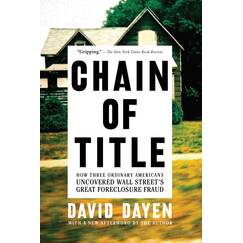 Chain of Title: How Three Ordinary Americans Uncovered Wall Street’s Great Foreclosure Fraud