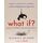 What If? (International edition): Serious Scientific Answers to Absurd Hypothetical Questions