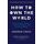 How to Own the World: A Plain English Guide to Thinking Globally and Investing Wisely: The life-changing personal finance and investment bestseller