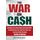 War on Cash: How Banks and a Power-Hungry Government Want to Confiscate Your Cash, Steal Your Liberty and Track Every Dollar You Spend. And How to Fight Back.