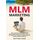 MLM Marketing: Alles was Du über MLM Systeme und Network-Marketing Firmen wissen musst, um Dir endlich eine erfolgreiche Geldmaschine im Strukturvertrieb aufzubauen