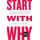 Start with Why: How Great Leaders Inspire Everyone to Take Action