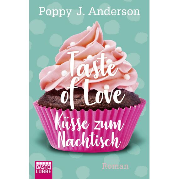 Taste of Love - Küsse zum Nachtisch: Roman (Die Köche von Boston 2)