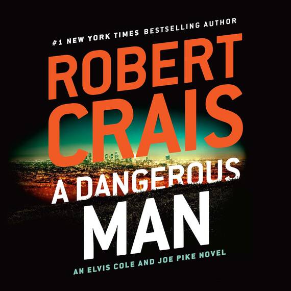 A Dangerous Man: An Elvis Cole and Joe Pike Novel, Book 18