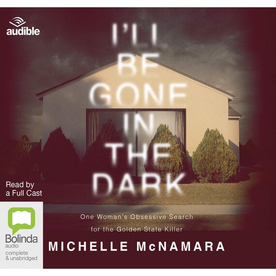 I'll Be Gone in the Dark: One Woman's Obsessive Search for the Golden State Killer