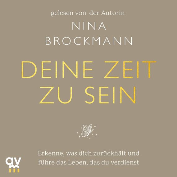 Deine Zeit zu sein: Erkenne, was dich zurückhält und führe das Leben, das du verdienst