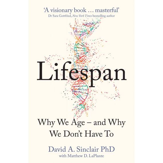 Lifespan: Live a longer and healthier life with this bestselling anti-ageing book by Dr David A. Sinclair, acclaimed Harvard Medical School doctor