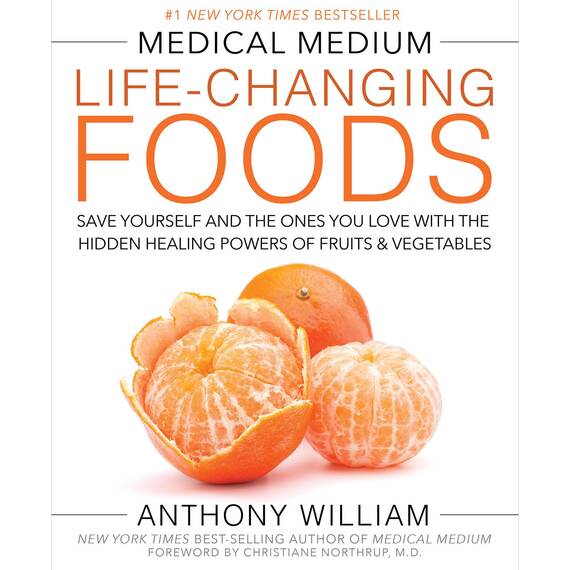 Medical Medium Life-Changing Foods: Save Yourself and the Ones You Love with the Hidden Healing Powers of Fruits & Vegetables