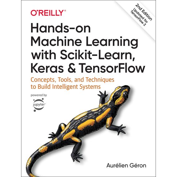 Hands-on Machine Learning with Scikit-Learn, Keras, and TensorFlow: Concepts, Tools, and Techniques to Build Intelligent Systems
