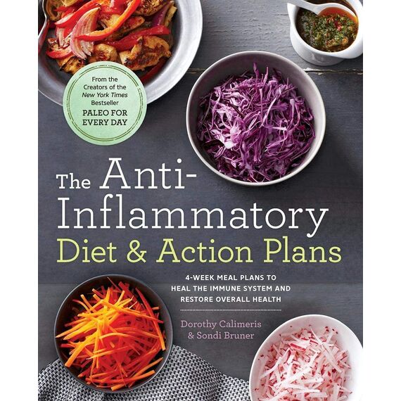 The Anti-Inflammatory Diet & Action Plans: 4-Week Meal Plans to Heal the Immune System and Restore Overall Health