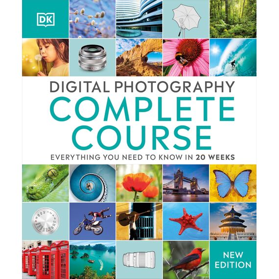 Digital Photography Complete Course: Everything You Need to Know in 20 Weeks