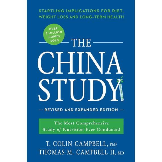 China Study: Revised and Expanded Edition: The Most Comprehensive Study of Nutrition Ever Conducted and the Startling Implications for Diet, Weight Loss, and Long-Term Health