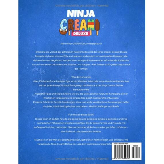 Ninja CREAMi Deluxe Rezeptbuch XXL: Über 100 farbenfrohe Rezepte mit Eiscremes, Slushies, Sorbets, Frozen Joghurts, Milchshakes & mehr | Inklusive Tipps & Tricks
