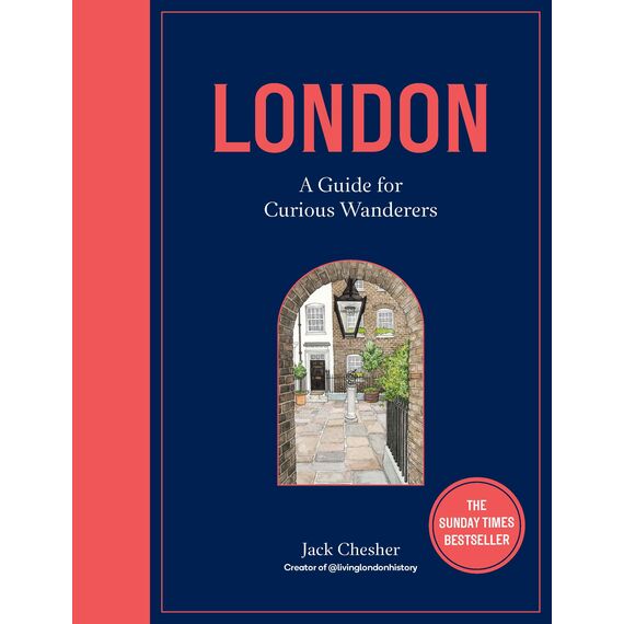 London: A Guide for Curious Wanderers: The Sunday Times Bestseller